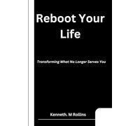 Reboot Your Life: Transforming What No Longer Serves You
