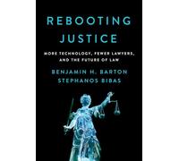 Rebooting Justice: More Technology, Fewer Lawyers, and the Future of Law