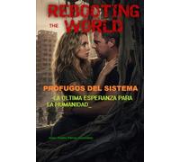 REBOOTING THE WORLD: REINICIANDO EL MUNDO