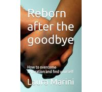 Reborn after the goodbye: How to overcome separation and find yourself