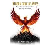 Reborn from the Ashes: The Art of Inner Renewal and Creative Resilience