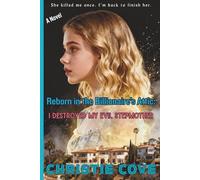 Reborn in the Billionaire’s Attic: I Destroyed My Evil Stepmother (A Novel)