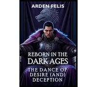 Reborn in the Dark Ages: The Dance of Desire (and Deception): LitRPG Historical Dark Fantasy: 3