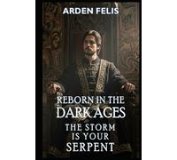 Reborn in the Dark Ages: The Storm is Your Serpent: LitRPG Historical Dark Fantasy