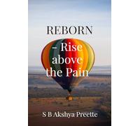 REBORN - Rise above the Pain: A Self-Help Guide for Healing and Transforming Your Life