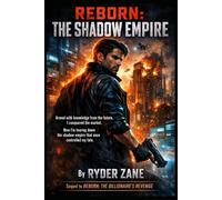REBORN: THE SHADOW EMPIRE: Armed with knowledge from the future, I conquered the market. Now I’m tearing down the shadow empire that once controlled my fate.