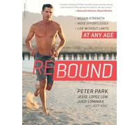 Rebound: Regain Strength, Move Effortlessly, Live without Limits-At Any Age