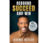 REBOUND SUCCEED AND WIN: 10 SIMPLE HABITS TO TRANSFORM YOUR LIFE