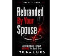 Rebranded By Your Spouse: How To Protect Yourself BEFORE The Bomb Drop