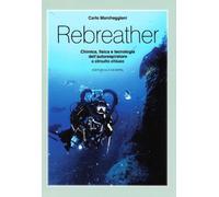 Rebreather. Chimica, fisica e tecnologia dell'autorespiratore a circuito chiuso
