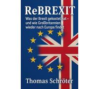Rebrexit - Was der Brexit gekostet hat - und wie Großbritannien wieder nach Europa findet