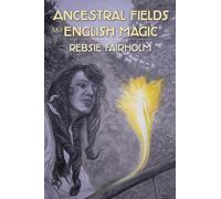 Rebsie Fairholm Ancestral Fields and English Magic (Tascabile)