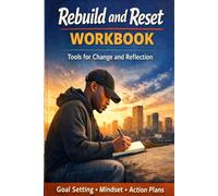 REBUILD AND RESET WORKBOOK: A Practical Workbook for Young People to Build Focus, Confidence, and a Positive Future