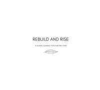 Rebuild and Rise: A Guided Journal For Starting Over