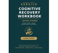 REBUILD: Cognitive Recovery Workbook After Stroke: Large-Print Brain Exercises for Attention, Memory, Language, Executive Function & Visual-Spatial ... Program for Stroke Survivors and Caregivers