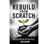 Rebuild from Scratch: A Step-by-Step Guide to Turning Setbacks into a Stronger Comeback