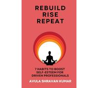Rebuild Rise Repeat: 7 Habits to Boost Self-Esteem for Driven Professionals