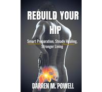 Rebuild Your Hip: Smart Preparation, Steady Healing, Stronger Living