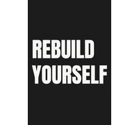 REBUILD YOURSELF: A minimalist lined notebook for personal growth, clarity and new beginnings