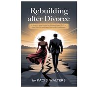 Rebuilding After Divorce:: A Step-by-Step Guide for Women Ages 30-35 to Heal, Let Go, and Start Over with Confidence