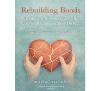 Rebuilding Bonds: A Guide to Connecting with Your Adult Children Post Divorce