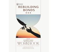 Rebuilding Bonds: A Parent-Child Reunification Workbook