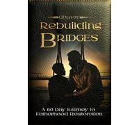 Rebuilding Bridges: A 60 Day Journey To Fatherhood Restoration
