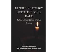 Rebuilding Energy After the Long Dark: Letting Strength Return Without Pressure