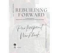 Rebuilding Forward: A 6-Week Roadmap to Reclaim Identity, Build Financial Stability, and Start Over with Strength