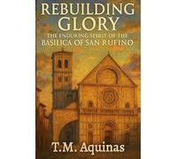 Rebuilding Glory: The Enduring Spirit of the Basilica of San Rufino