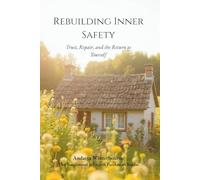 Rebuilding Inner Safety: Trust, Repair, and the Return to Yourself
