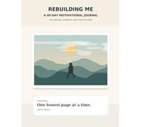Rebuilding Me: A 90-Day Motivational Journal for Healing, Strength, and Starting Over