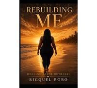 Rebuilding Me: Healing After Betrayal