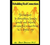 Rebuilding Real Connections: Techniques to strengthen family bonds and rebuild meaningful connections in a digital age