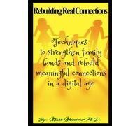 Rebuilding Real Connections: Techniques to strengthen family bonds and rebuild meaningful connections in a digital age