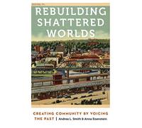 Rebuilding Shattered Worlds: Creating Community by Voicing the Past