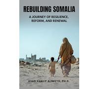 Rebuilding Somalia: A Journey of Resilience, Reform, and Renewal