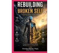 Rebuilding the Broken Self: A Practical System for Mental, Financial, and Life Recovery in an Unstable World