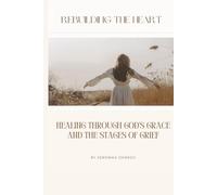 Rebuilding the Heart: Healing Through God’s Grace and the Stages of Grief