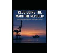REBUILDING THE MARITIME REPUBLIC: From Shoreline Inheritance to Strategic Horizon