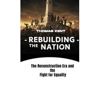 REBUILDING THE NATION: The Reconstruction Era and the Fight for Equality