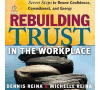 Rebuilding Trust in the Workplace: Seven Steps to Renew Confidence, Commitment, and Energy