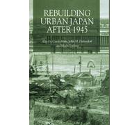Rebuilding Urban Japan After 1945 - C. Hein - Palgrave Macmillan, 2003