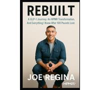 Rebuilt, a GLP-1 Journey: An HPMR Transformation and Everything I Know After 100 Pounds Lost