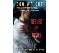 Rebuilt By Grace: How God Restores What Life Has Broken