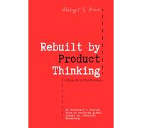 Rebuilt by Product Thinking: Lifecycle Is The Product: An Architect's Journal from an evolving global career in Lifecycle Marketing