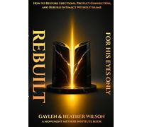 Rebuilt - For his eyes only: How to Restore Erections, Protect Connection, and Rebuild Intimacy Without Shame