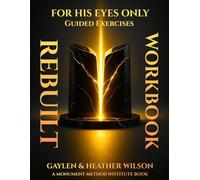 Rebuilt - For His Eyes Only Workbook: Guided exercises