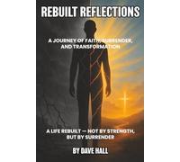 Rebuilt Reflections: A Journey of Faith, Surrender, and Transformation