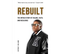 Rebuilt: The Untold Story of Failure, Faith, and Resilience